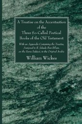 A Treatise on the Accentuation of the Three So-Called Poetical Books of the Old Testament  Psalms  Proverbs  and Job