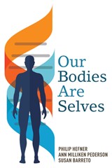 Our Bodies Are Selves - Philip Hefner ; Ann Milliken Pederson ; Susan Barreto - 9781608998432