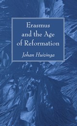 Erasmus and the Age of Reformation - Johan Huizinga - 9781608999507