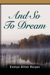 And So to Dream - Evelyn Allen Harper - 9781609107451