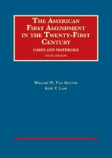 The American First Amendment in the Twenty-First Century - William W. Van Alstyne ; Kurt T. Lash - 9781609304379