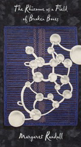 The Rhizome as a Field of Broken Bones - Margaret Randall - 9781609402853