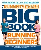 The Runner's World Big Book of Running for Beginners - Jennifer Van Allen ; Bart Yasso ; Amby Burfoot ; Pamela Nisevich Bede ; Editors of Runner's World Maga - 9781609615383