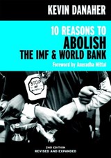 10 Reasons to Abolish the IMF & World Bank - Kevin Danaher - 9781609801526