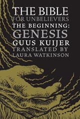 The Bible for Unbelievers - Guus Kuijer - 9781609806767