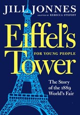 Eiffel's Tower for Young People - Jill Jonnes ; Rebecca Stefoff - 9781609809065