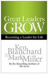 Great Leaders Grow: Becoming a Leader for Life - Ken Blanchard ; Mark Miller - 9781609943035