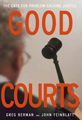 Good Courts: The Case for Problem-Solving Justice - Greg Berman ; John Feinblatt - 9781610273312