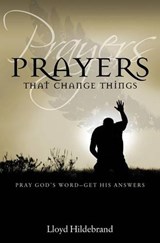 Prayers That Change Things: Pray God's Word-Get His Answers - Lloyd Hildebrand - 9781610361057