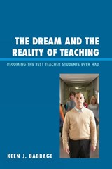 The Dream and the Reality of Teaching - Keen J. Babbage - 9781610480185