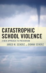 Catastrophic School Violence - Jared M. Scherz ; Donna Scherz - 9781610489850