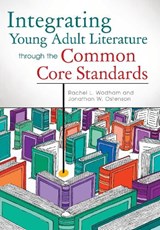 Integrating Young Adult Literature through the Common Core Standards - Rachel L. Wadham ; Jon W. Ostenson - 9781610691185