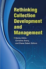 Rethinking Collection Development and Management - Becky Albitz ; Christine Avery ; Diane Zabel - 9781610693059