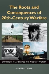 The Roots and Consequences of 20th-Century Warfare - Spencer C. Tucker - 9781610698016