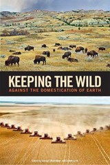 Keeping the Wild - George Wuerthner ; Eileen Crist ; Tom Butler - 9781610915588