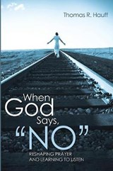 When God Says  "No" - HAUFF,  Thomas R. - 9781610970631