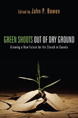 Green Shoots Out of Dry Ground - John P. Bowen - 9781610978620