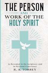 The Person and Work of the Holy Spirit - R a Torrey - 9781611042047