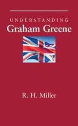 Understanding Graham Greene - R. H. Miller - 9781611170337