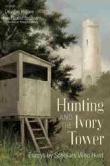 Hunting and the Ivory Tower - Douglas Higbee ; David Bruzina - 9781611178494
