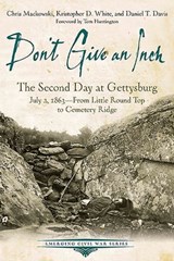 Don't Give an Inch - Daniel T. Davis ; Chris Mackowski ; Kristopher D. White - 9781611212266