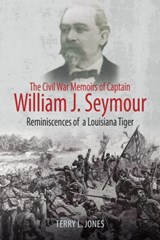The Civil War Memoirs of Captain William J. Seymour - Terry L Jones - 9781611214642