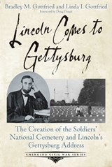Lincoln Comes to Gettysburg - Bradley M. Gottfried ; Linda I. Gottfried - 9781611215601