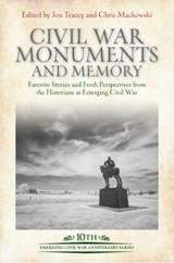Civil War Monuments and Memory - Jon Tracey ; Chris Mackowski - 9781611216332