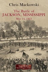 The Battle of Jackson, Mississippi, May 14, 1863 - Chris Mackowski - 9781611216554