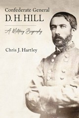 Confederate General D. H. Hill - Chris J. Hartley - 9781611217599