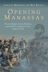 Opening Manassas - Lance J. Herdegen ; Bill Backus - 9781611217612