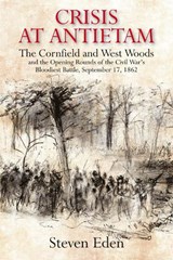 Crisis at Antietam: The Cornfield and West Woods, September 17, 1862 - Steven Eden - 9781611217698