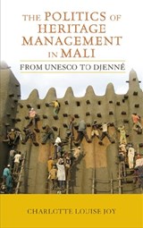 The Politics of Heritage Management in Mali - Charlotte L Joy - 9781611320947