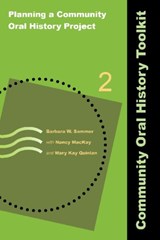 Planning a Community Oral History Project - Barbara W Sommer ; Nancy MacKay ; Mary Kay Quinlan - 9781611322446