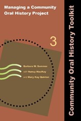 Managing a Community Oral History Project - Barbara W Sommer ; Nancy MacKay ; Mary Kay Quinlan - 9781611322477