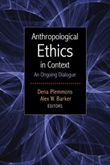 Anthropological Ethics in Context - Dena Plemmons ; Alex W Barker - 9781611328806