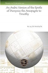 An Arabic Version of the Epistle of Dionysius the Areopagite to Timothy - W. Scott Watson - 9781611435306