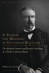 A Search for Meaning in Victorian Religion - Jeffrey D. Lavoie - 9781611461848