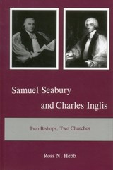 Samuel Seabury and Charles Inglis - Ross N. Hebb - 9781611474329