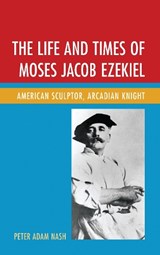 The Life and Times of Moses Jacob Ezekiel - Peter Adam Nash - 9781611476712
