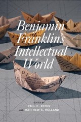 Benjamin Franklin's Intellectual World - Paul E. Kerry ; Matthew S. Holland - 9781611477702