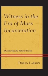 Witness in the Era of Mass Incarceration - Doran Larson - 9781611479829