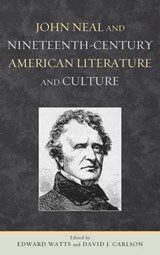 John Neal and Nineteenth-Century American Literature and Culture - Edward Watts ; David J. Carlson - 9781611484205