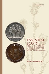 Essential Scots and the Idea of Unionism in Anglo-Scottish Literature, 1603-1832