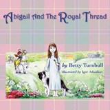 Abigail and the Royal Thread - Betty Turnbull - 9781611530087