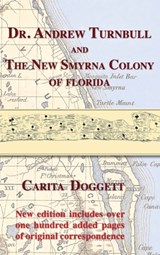 Dr. Andrew Turnbull and The New Smyrna Colony of Florida - Carita Doggett - 9781611537611
