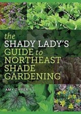 The Shady Lady?s Guide to Northeast Shade Gardening - Amy Ziffer - 9781611685251
