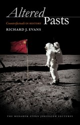 Altered Pasts: Counterfactuals in History - Richard J. Evans - 9781611685381