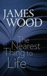 The Nearest Thing to Life | James Wood | 