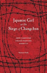 Japanese Girl at the Siege of Changchun - ENDO,  Homare - 9781611720389